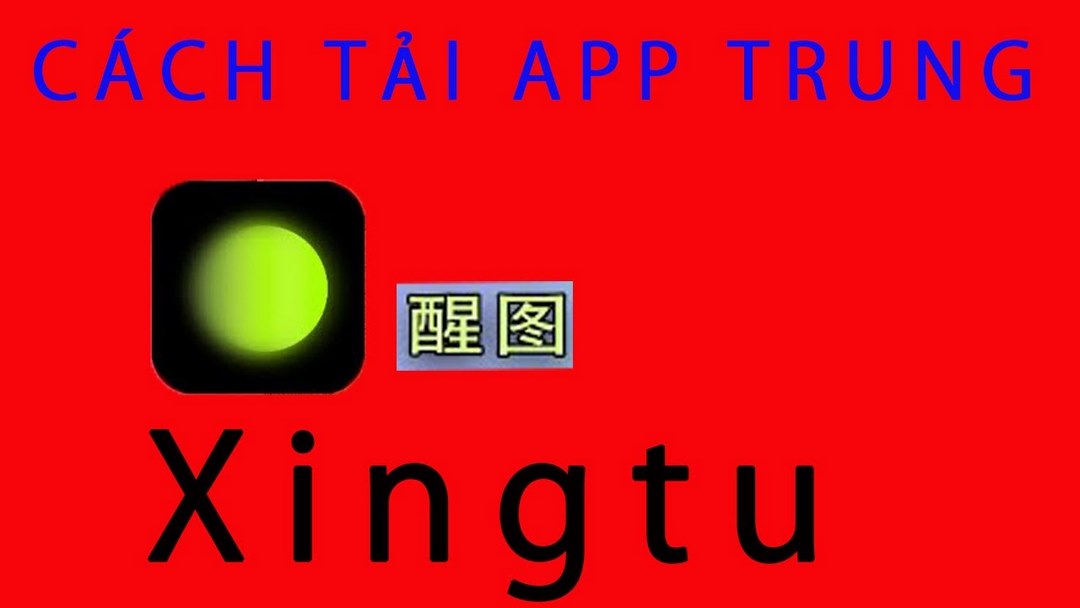 Cách tải app Xingtu đơn giản theo trình tự hướng dẫn