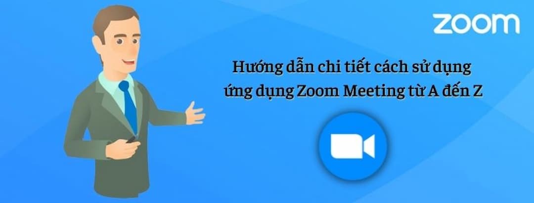 Cách sử dụng Zoom Meeting chi tiết từ A đến Z cho người mới
