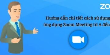 Cách sử dụng Zoom Meeting chi tiết từ A đến Z cho người mới