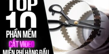 Top 10 phần mềm cắt video miễn phí hàng đầu hiện nay
